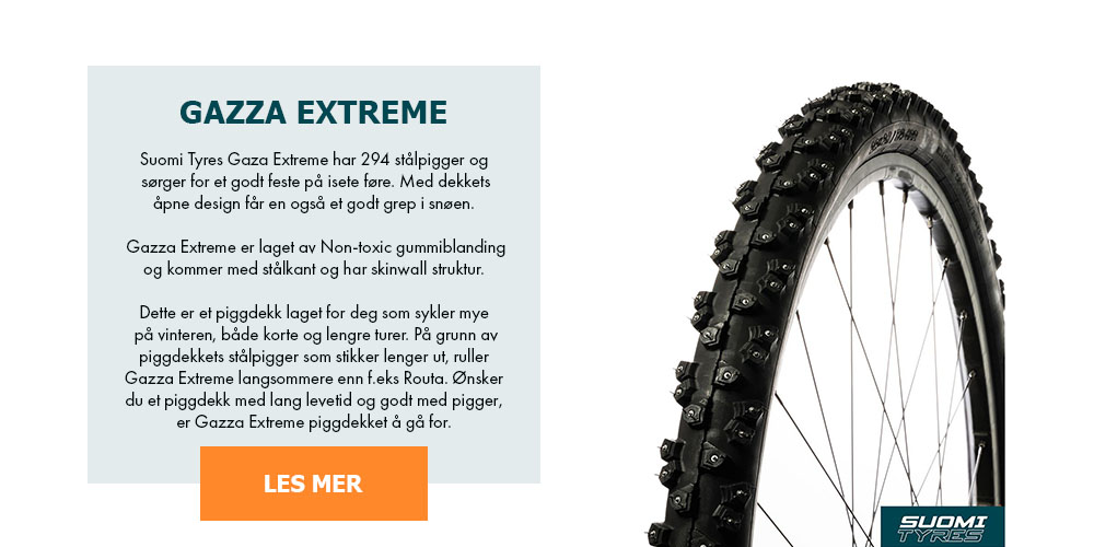 Suomi Tyres Gazza Extreme har 294 stålpigger og sørger for et godt feste på isete føre. Med dekkets åpne design får en også et godt grep i snøen. Gazza Extreme er laget av en Non-toxic gummiblanding og kommer med stålkant og har skinwall struktur. Dette er et piggdekk laget for deg som sykler mye på vinteren, både korte og lengre turer. På grunn av piggdekkets stålpigger som stikker lengre ute, ruller Gazza Extreme langsommere enn for eksempel Routa. Ønsker du et piggdekk med lang levetid og godt med pigger, er Gazza Extreme piggdekket å gå for.